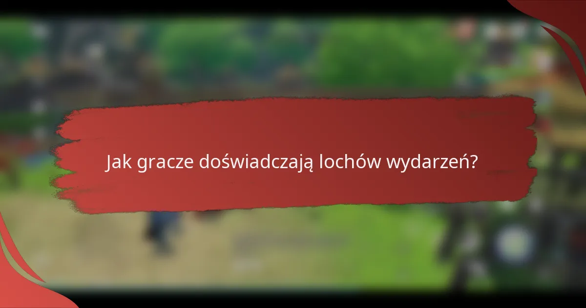 Jak gracze doświadczają lochów wydarzeń?