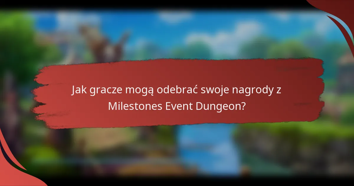 Jak gracze mogą odebrać swoje nagrody z Milestones Event Dungeon?