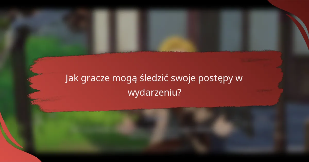 Jak gracze mogą śledzić swoje postępy w wydarzeniu?