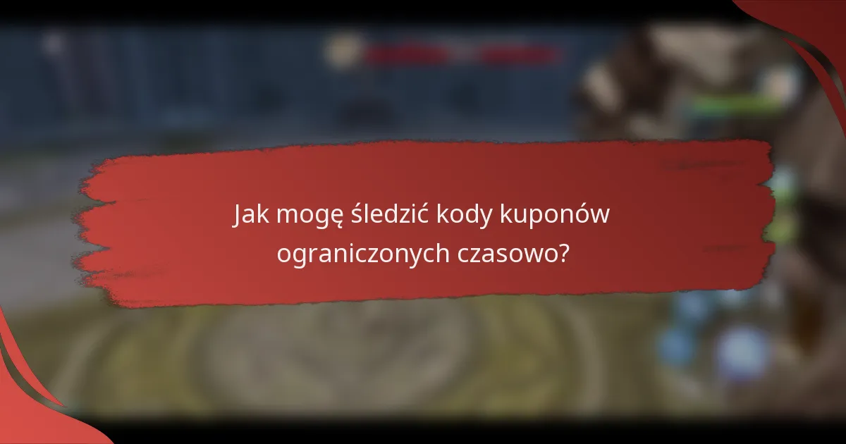 Jak mogę śledzić kody kuponów ograniczonych czasowo?