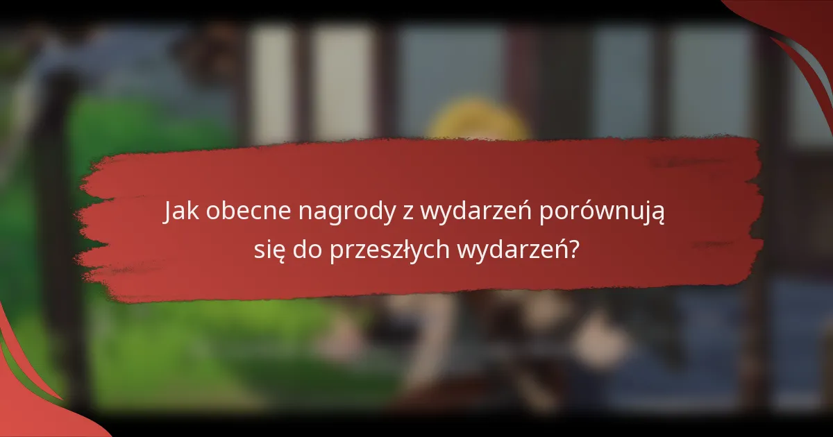 Jak obecne nagrody z wydarzeń porównują się do przeszłych wydarzeń?
