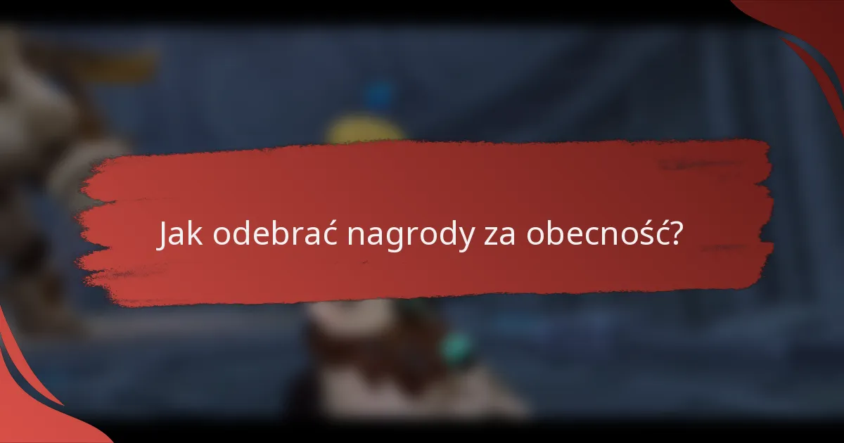 Jak odebrać nagrody za obecność?
