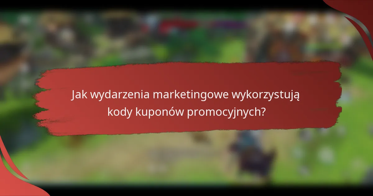 Jak wydarzenia marketingowe wykorzystują kody kuponów promocyjnych?