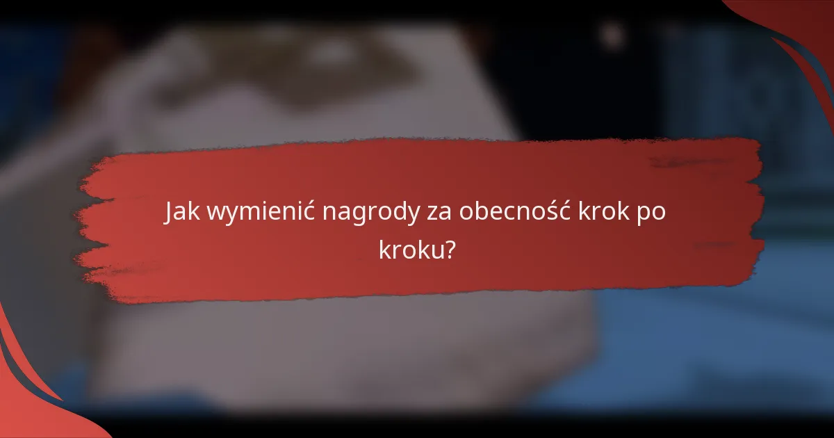 Jak wymienić nagrody za obecność krok po kroku?