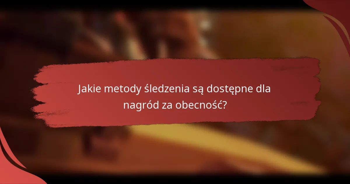 Jakie metody śledzenia są dostępne dla nagród za obecność?