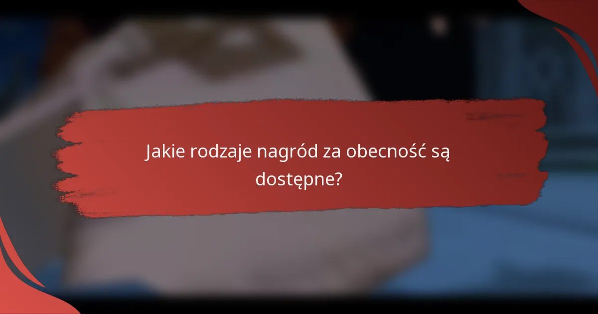 Jakie rodzaje nagród za obecność są dostępne?