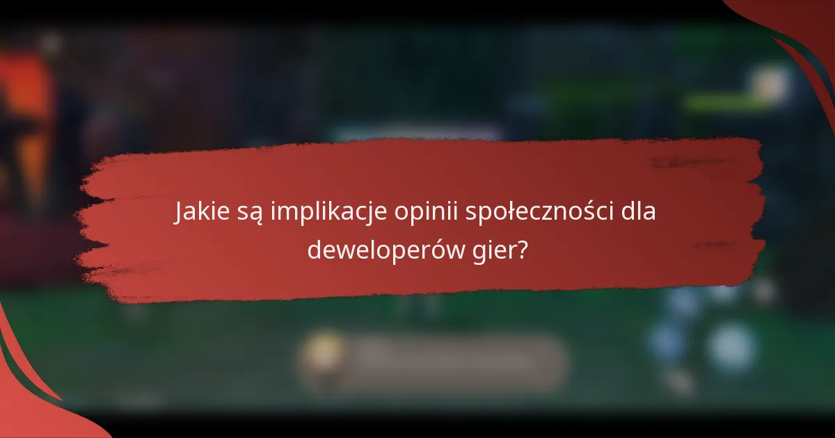 Jakie są implikacje opinii społeczności dla deweloperów gier?