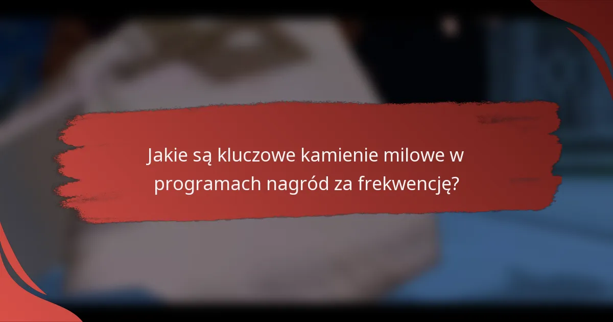 Jakie są kluczowe kamienie milowe w programach nagród za frekwencję?