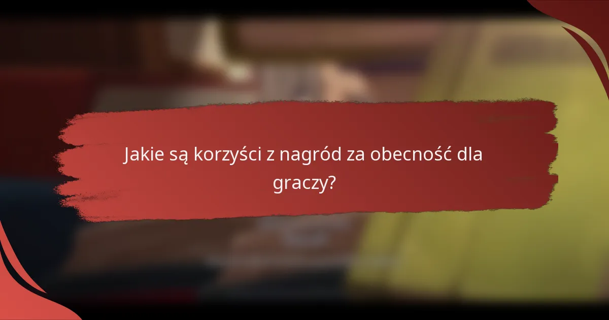 Jakie są korzyści z nagród za obecność dla graczy?