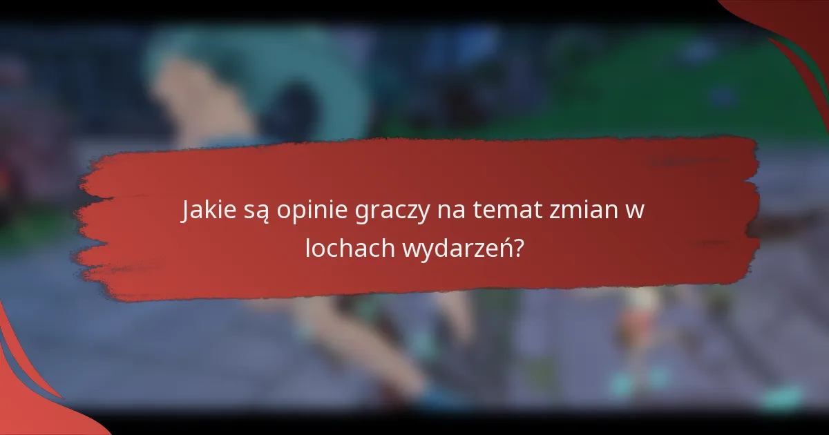 Jakie są opinie graczy na temat zmian w lochach wydarzeń?