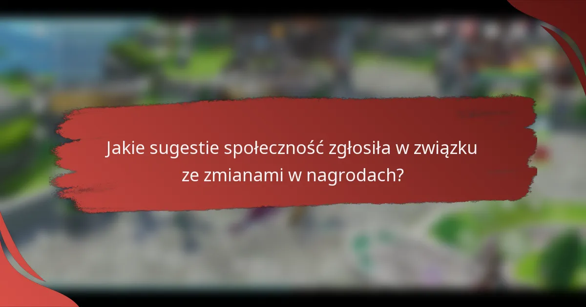 Jakie sugestie społeczność zgłosiła w związku ze zmianami w nagrodach?