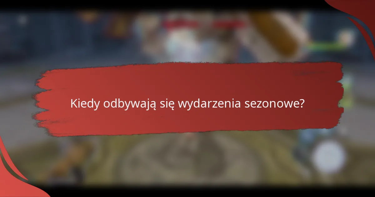 Kiedy odbywają się wydarzenia sezonowe?
