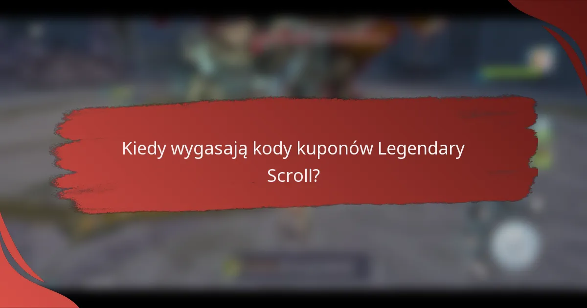 Kiedy wygasają kody kuponów Legendary Scroll?
