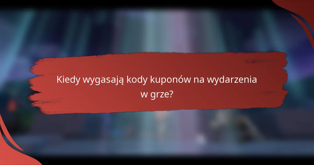 Kiedy wygasają kody kuponów na wydarzenia w grze?